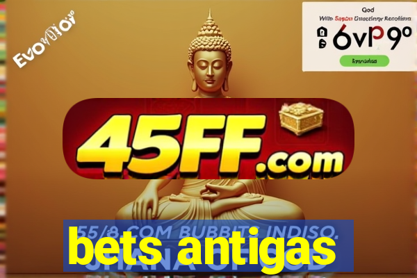 bets antigas